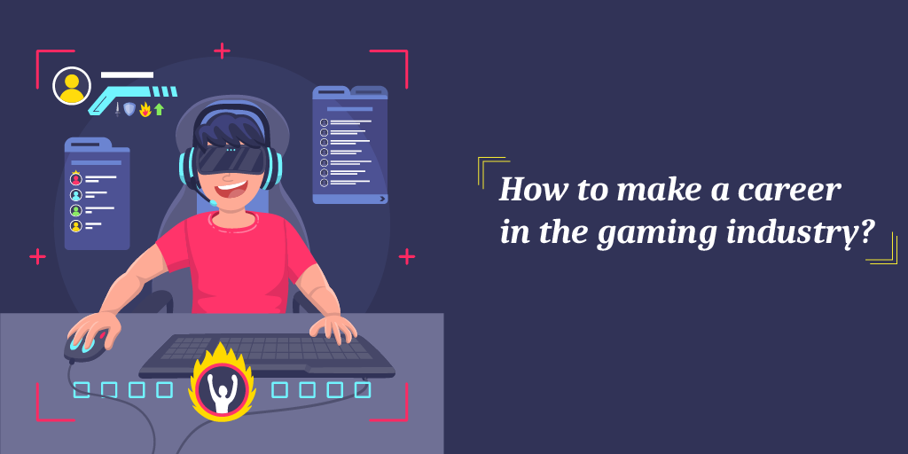 How to make a career in the gaming industry?